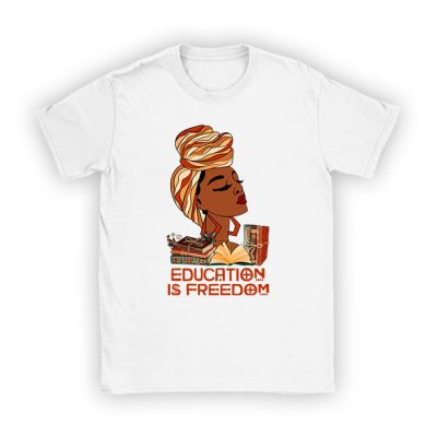 Black History Month Shirt Education Is Freedom Teacher Women T-Shirt TS1094