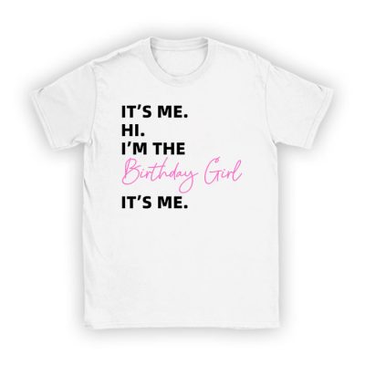 It's Me Hi I'm The Birthday Girl It's Me Birthday Girl Party T-Shirt TS1158