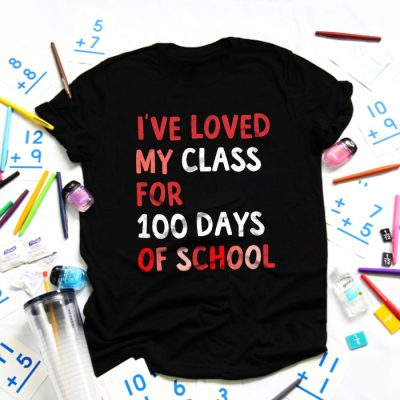 I've Loved My Class For 100 Days School Womens Teacher T-Shirt TS1122