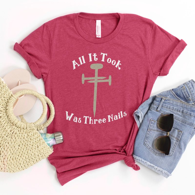 All It Took Was Three Nails Unisex T-Shirt