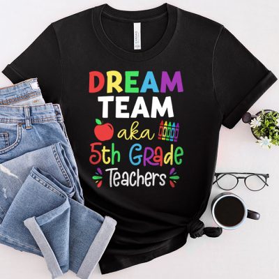 Fifth Grade Teachers Tee Dream Team Aka 5th Grade Teachers T-Shirt