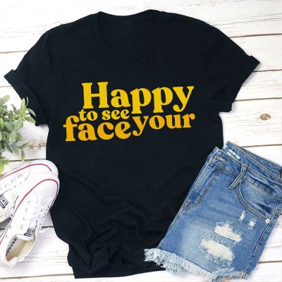 Happy To See Your Face Teacher T-Shirt