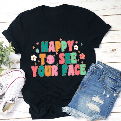 Happy To See Your Face Teacher T-Shirt