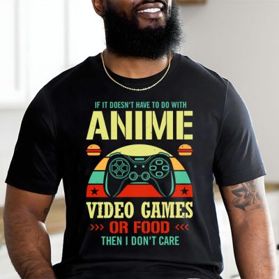 If Its Not Anime Video Games Or Food I Don