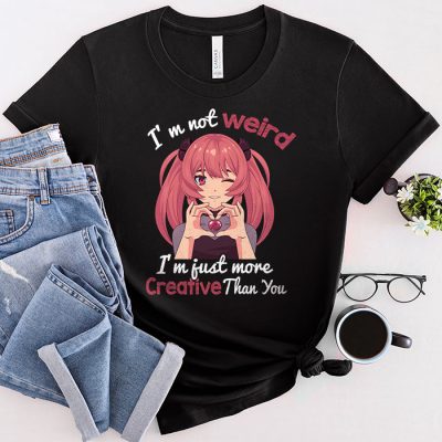 I'm Not Weird I'm Just More Creative Than You Anime T-Shirt 1