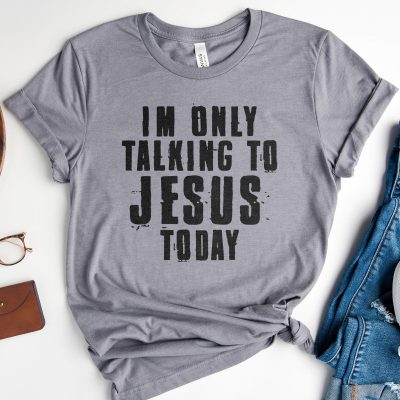 I'm Only Talking To Jesus Today Unisex T-Shirt