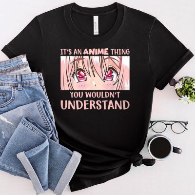 It's An Anime Thing You Wouldn't Understand T-Shirt 1