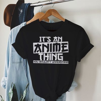 It's An Anime Thing You Wouldn't Understand T-Shirt