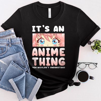 It's An Anime Thing You Wouldn't Understand T-Shirt 4