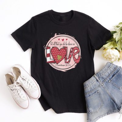 Patch Work Valentine Let All That You Do Be Done In Love - 1 Corinthians 16:14 Unisex T-Shirt