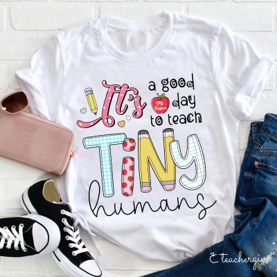 Personalized It's A Good Day To Teach Tiny Humans Teacher T-Shirt