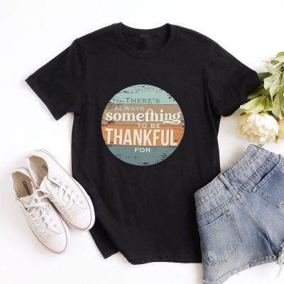 There's Always Something To Be Thankful For Unisex T-Shirt