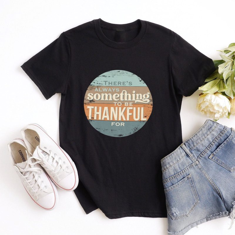 There's Always Something To Be Thankful For Unisex T-Shirt