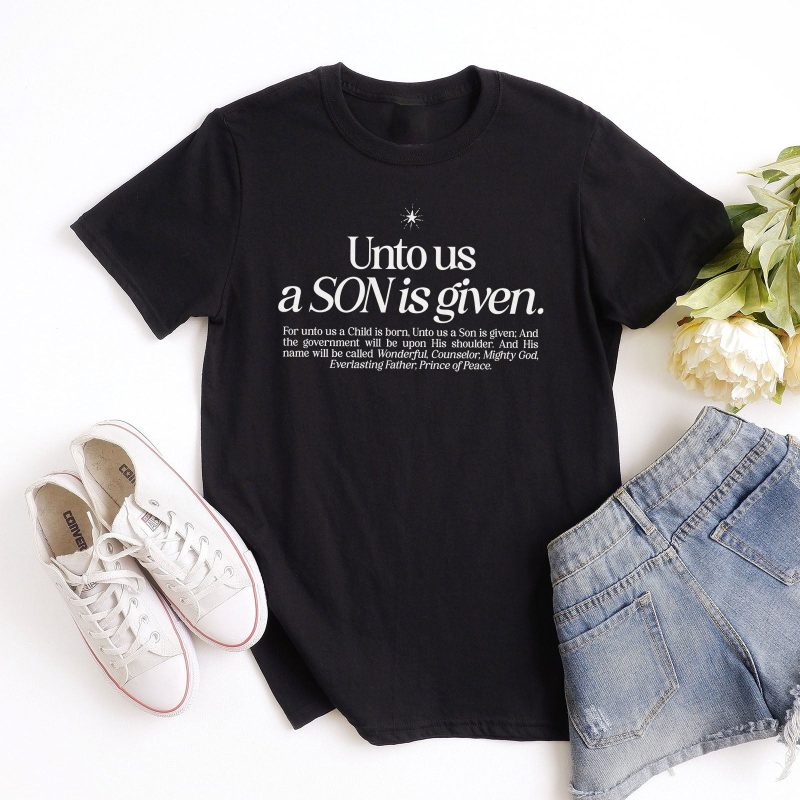 Unto us a SON is given Unisex T-Shirt